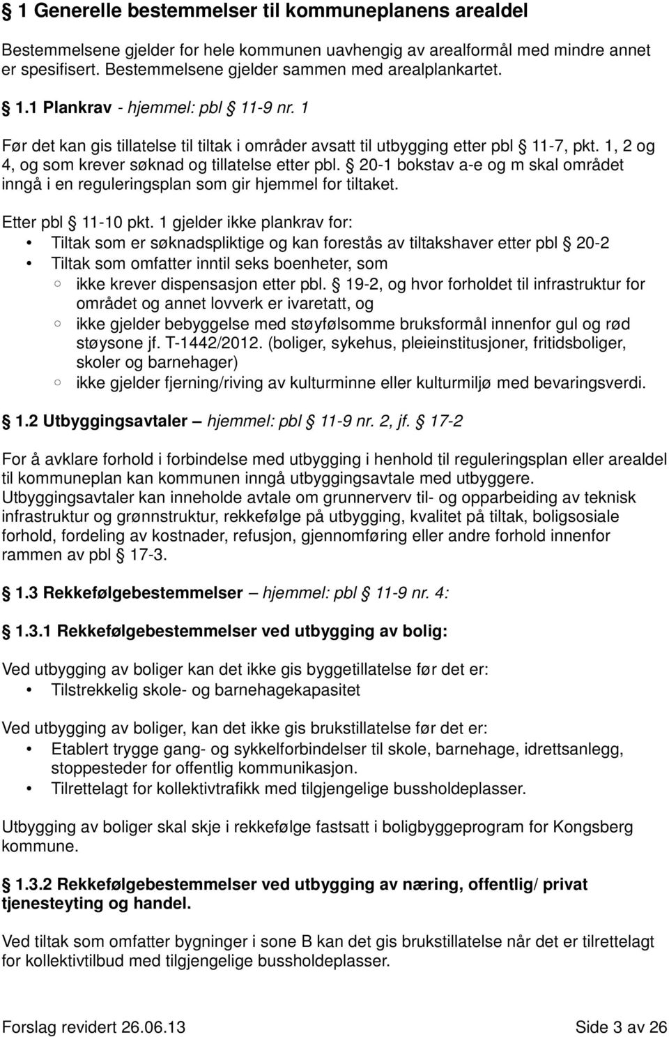 20-1 bokstav a-e og m skal området inngå i en reguleringsplan som gir hjemmel for tiltaket. Etter pbl 11-10 pkt.