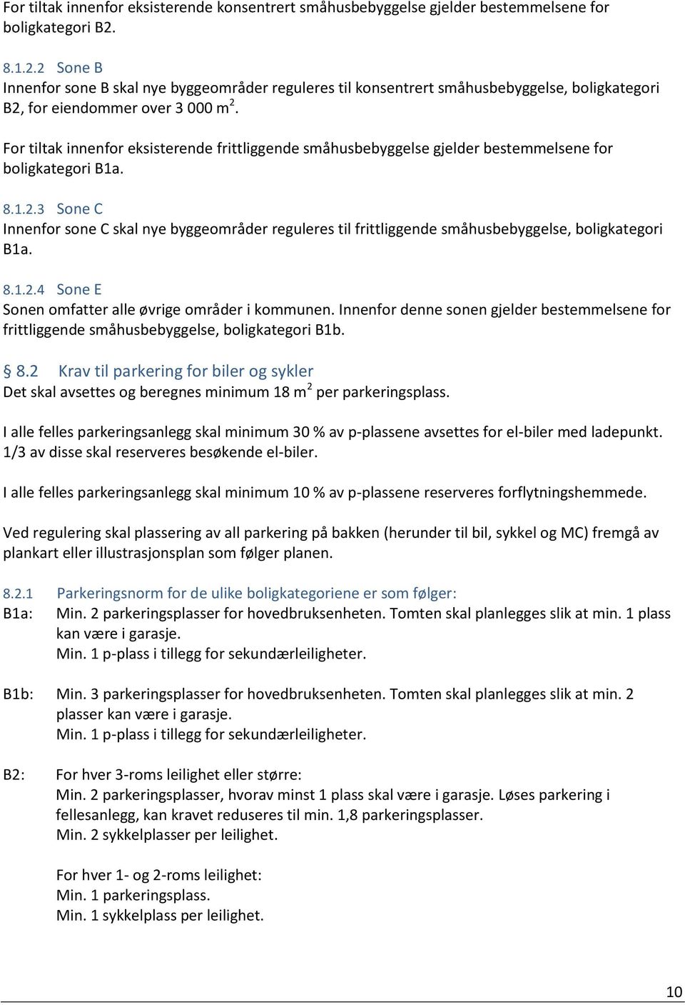 For tiltak innenfor eksisterende frittliggende småhusbebyggelse gjelder bestemmelsene for boligkategori B1a. 8.1.2.