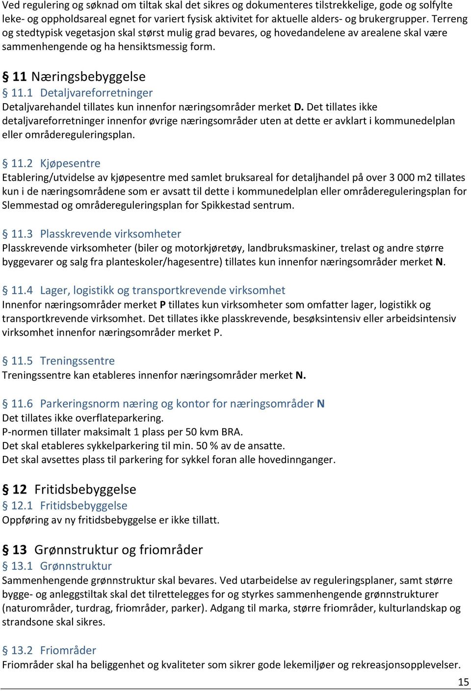 1 Detaljvareforretninger Detaljvarehandel tillates kun innenfor næringsområder merket D.