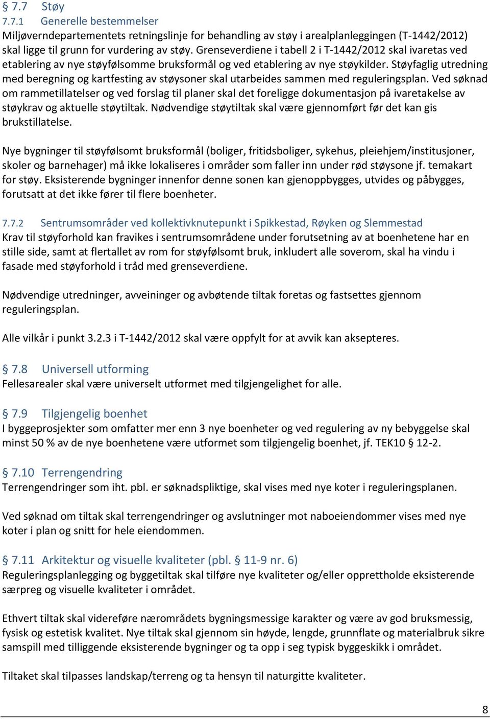 Støyfaglig utredning med beregning og kartfesting av støysoner skal utarbeides sammen med reguleringsplan.