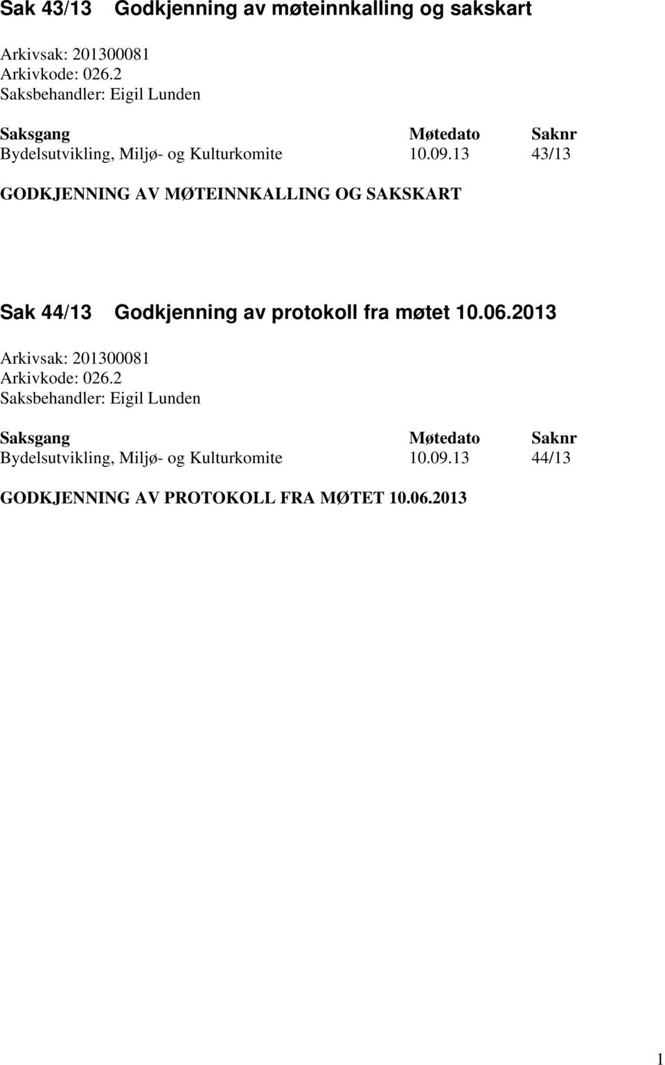 13 43/13 GODKJENNING AV MØTEINNKALLING OG SAKSKART Sak 44/13 Godkjenning av protokoll fra møtet 10.06.