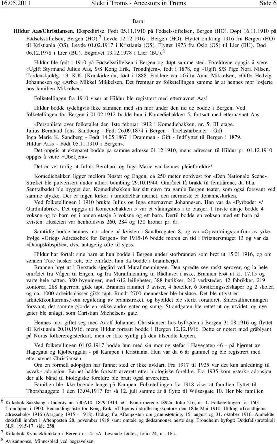 12.1978 i Lier (BU). 8 Hildur ble født i 1910 på Fødselsstiftelsen i Bergen og døpt samme sted.