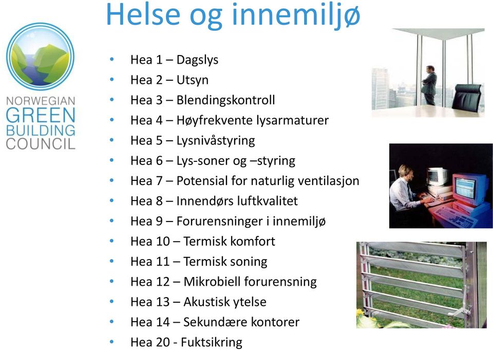ventilasjon Hea 8 Innendørs luftkvalitet Hea 9 Forurensninger i innemiljø Hea 10 Termisk komfort