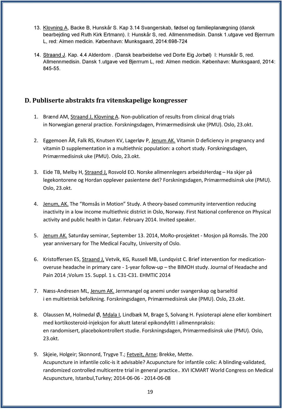 utgave ved Bjerrrum L, red: Almen medicin. København: Munksgaard, 2014: 845-55. D. Publiserte abstrakts fra vitenskapelige kongresser 1. Brænd AM, Straand J, Klovning A.