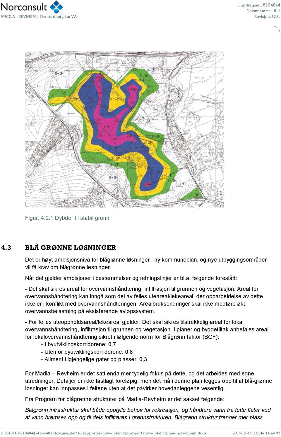 Areal for overvannshåndtering kan inngå som del av felles uteareal/lekeareal, der opparbeidelse av dette ikke er i konflikt med overvannshåndteringen.