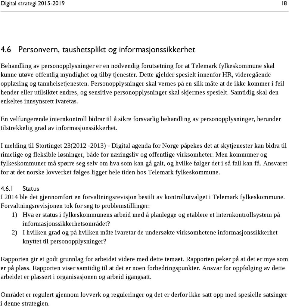 tjenester. Dette gjelder spesielt innenfor HR, videregående opplæring og tannhelsetjenesten.