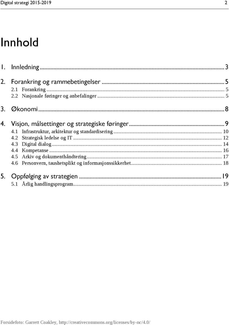 2 Strategisk ledelse og IT... 12 4.3 Digital dialog... 14 4.4 Kompetanse... 16 4.5 Arkiv og dokumenthåndtering... 17 4.