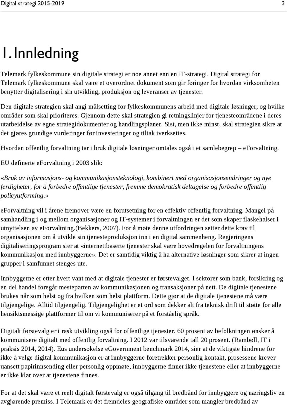 Den digitale strategien skal angi målsetting for fylkeskommunens arbeid med digitale løsninger, og hvilke områder som skal prioriteres.