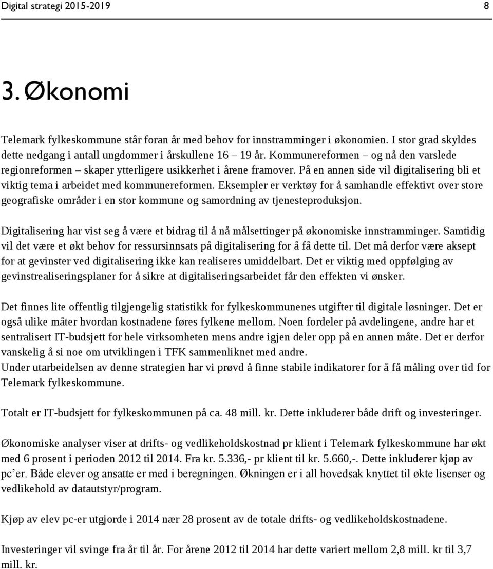 Eksempler er verktøy for å samhandle effektivt over store geografiske områder i en stor kommune og samordning av tjenesteproduksjon.