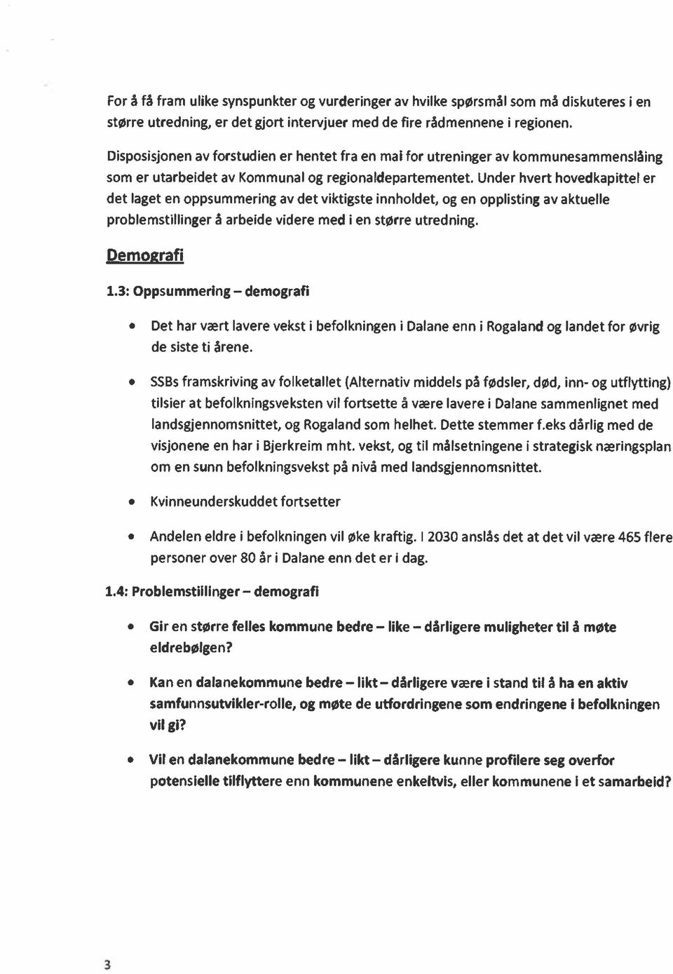 Under hvert hovedkapittel er det laget en oppsummering av det viktigste innholdet, og en opplisting av aktuelle probiemstillinger å arbeide videre med i en større utredning. Demografi 1.