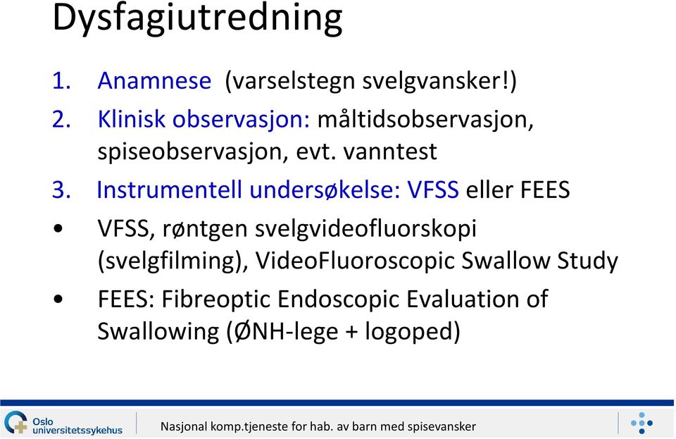 Instrumentell undersøkelse: VFSS eller FEES VFSS, røntgen svelgvideofluorskopi