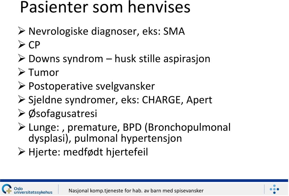 Sjeldne syndromer, eks: CHARGE, Apert Øsofagusatresi Lunge:,