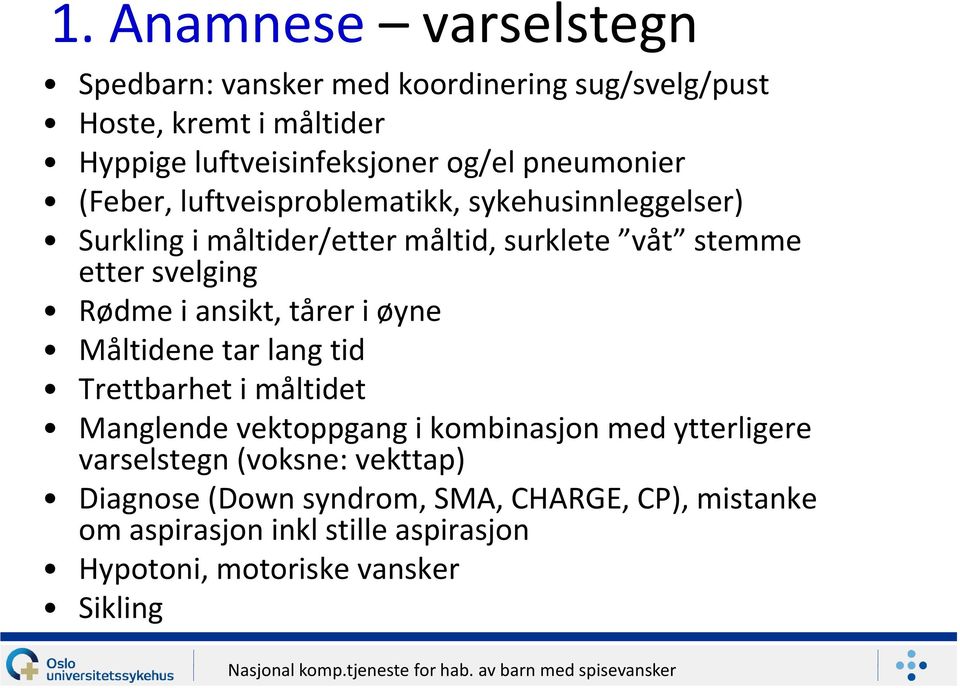 Rødme i ansikt, tårer i øyne Måltidene tar lang tid Trettbarhet i måltidet Manglende vektoppgang i kombinasjon med ytterligere