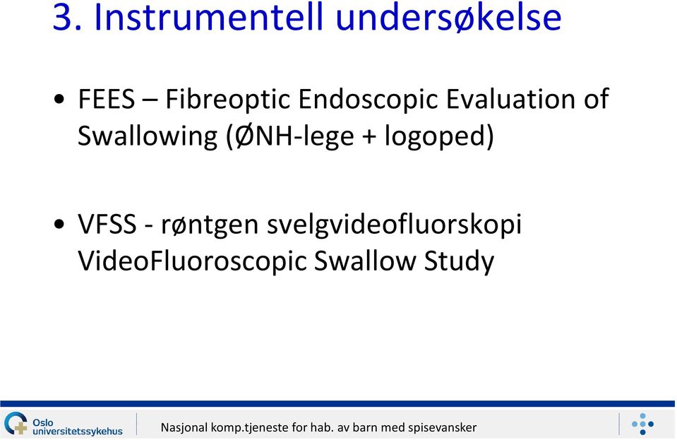 Swallowing (ØNH-lege + logoped) VFSS -