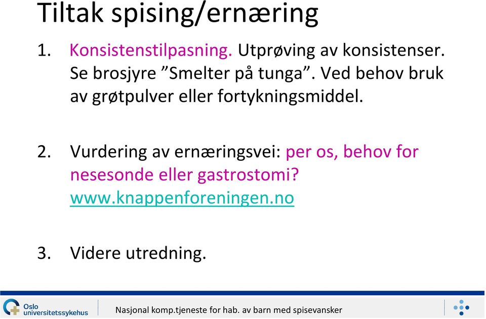 Ved behov bruk av grøtpulver eller fortykningsmiddel. 2.