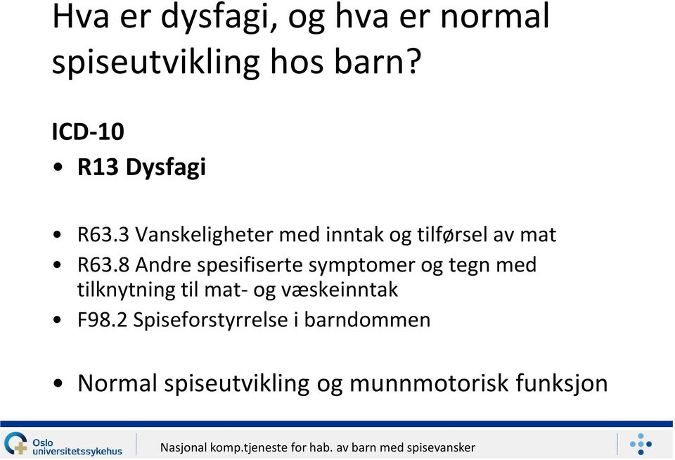 3 Vanskeligheter med inntak og tilførsel av mat R63.