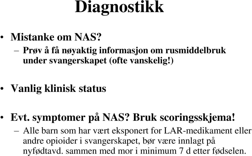 ) Vanlig klinisk status Evt. symptomer på NAS? Bruk scoringsskjema!