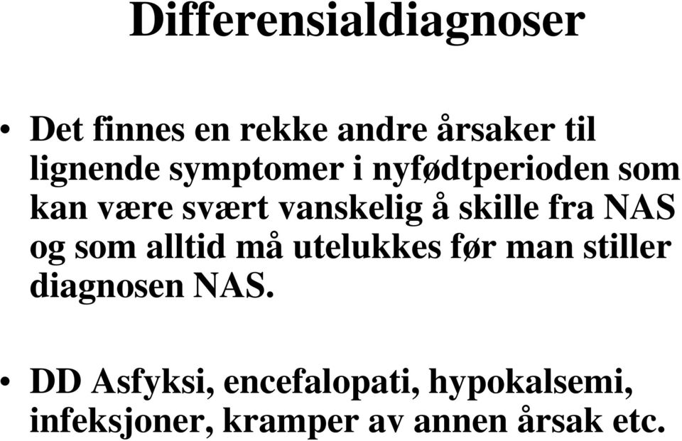 NAS og som alltid må utelukkes før man stiller diagnosen NAS.