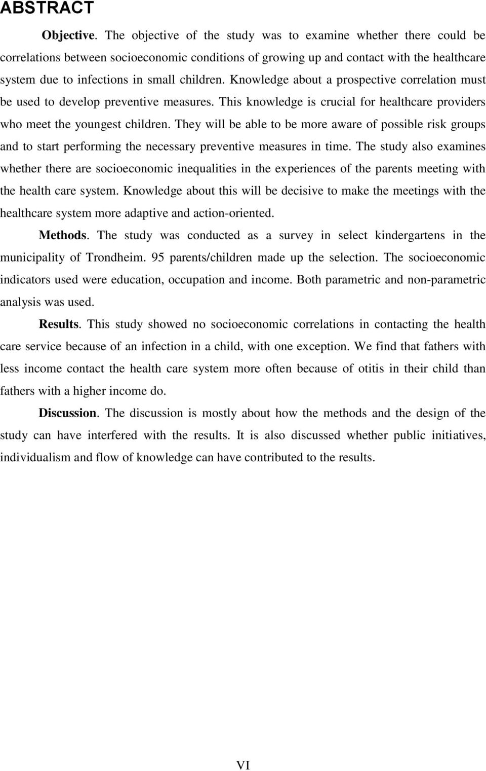 Knowledge about a prospective correlation must be used to develop preventive measures. This knowledge is crucial for healthcare providers who meet the youngest children.