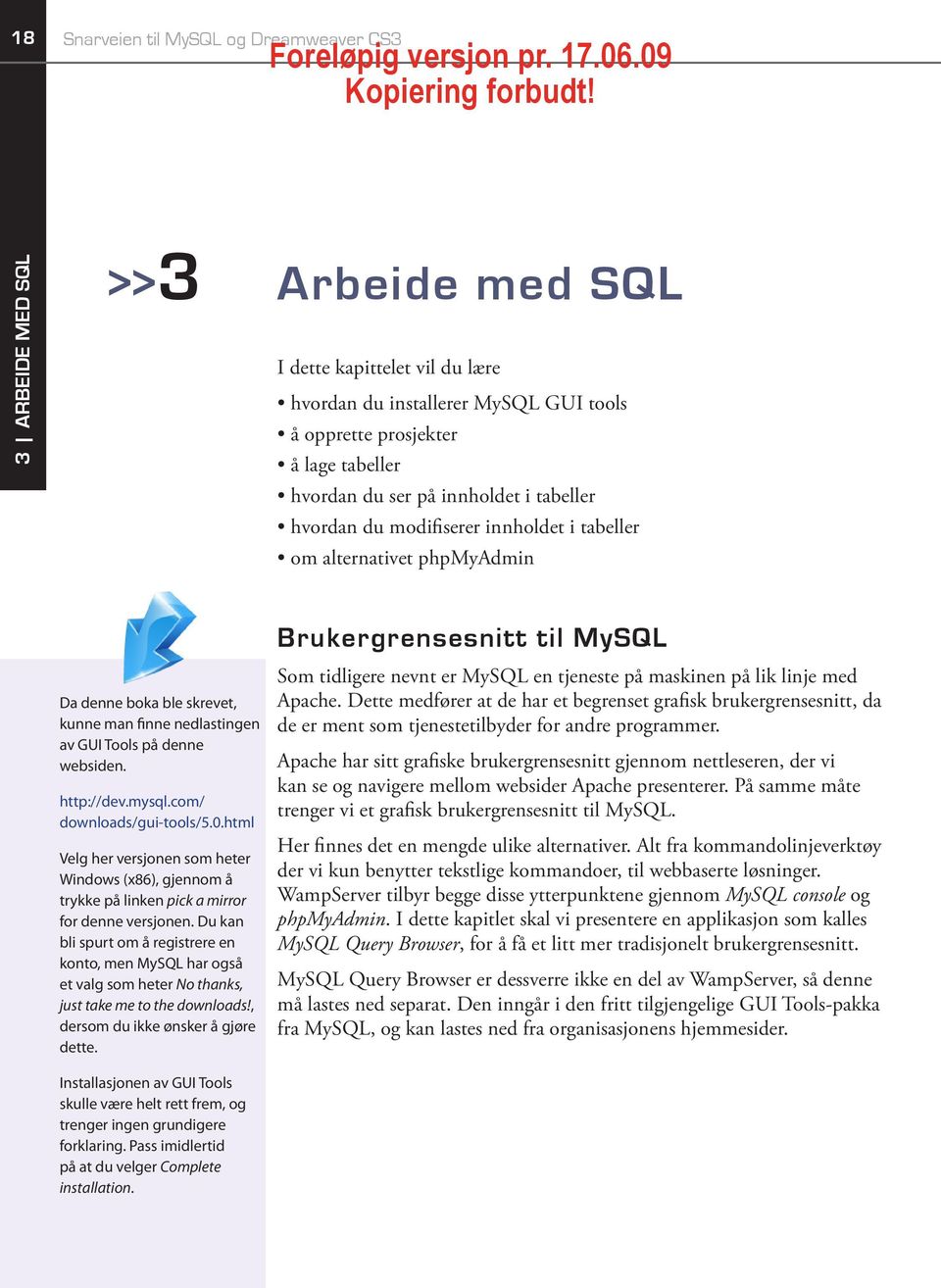 mysql.com/ downloads/gui-tools/5.0.html Velg her versjonen som heter Windows (x86), gjennom å trykke på linken pick a mirror for denne versjonen.