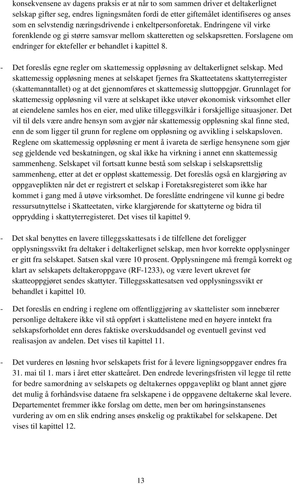 - Det foreslås egne regler om skattemessig oppløsning av deltakerlignet selskap.