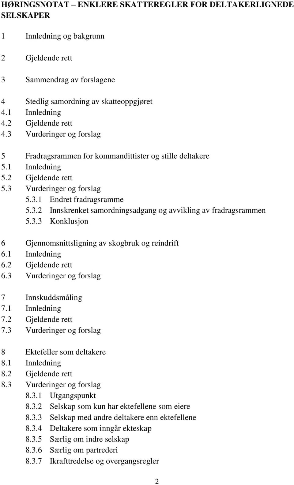 3.3 Konklusjon 6 Gjennomsnittsligning av skogbruk og reindrift 6.1 Innledning 6.2 Gjeldende rett 6.3 Vurderinger og forslag 7 Innskuddsmåling 7.1 Innledning 7.2 Gjeldende rett 7.