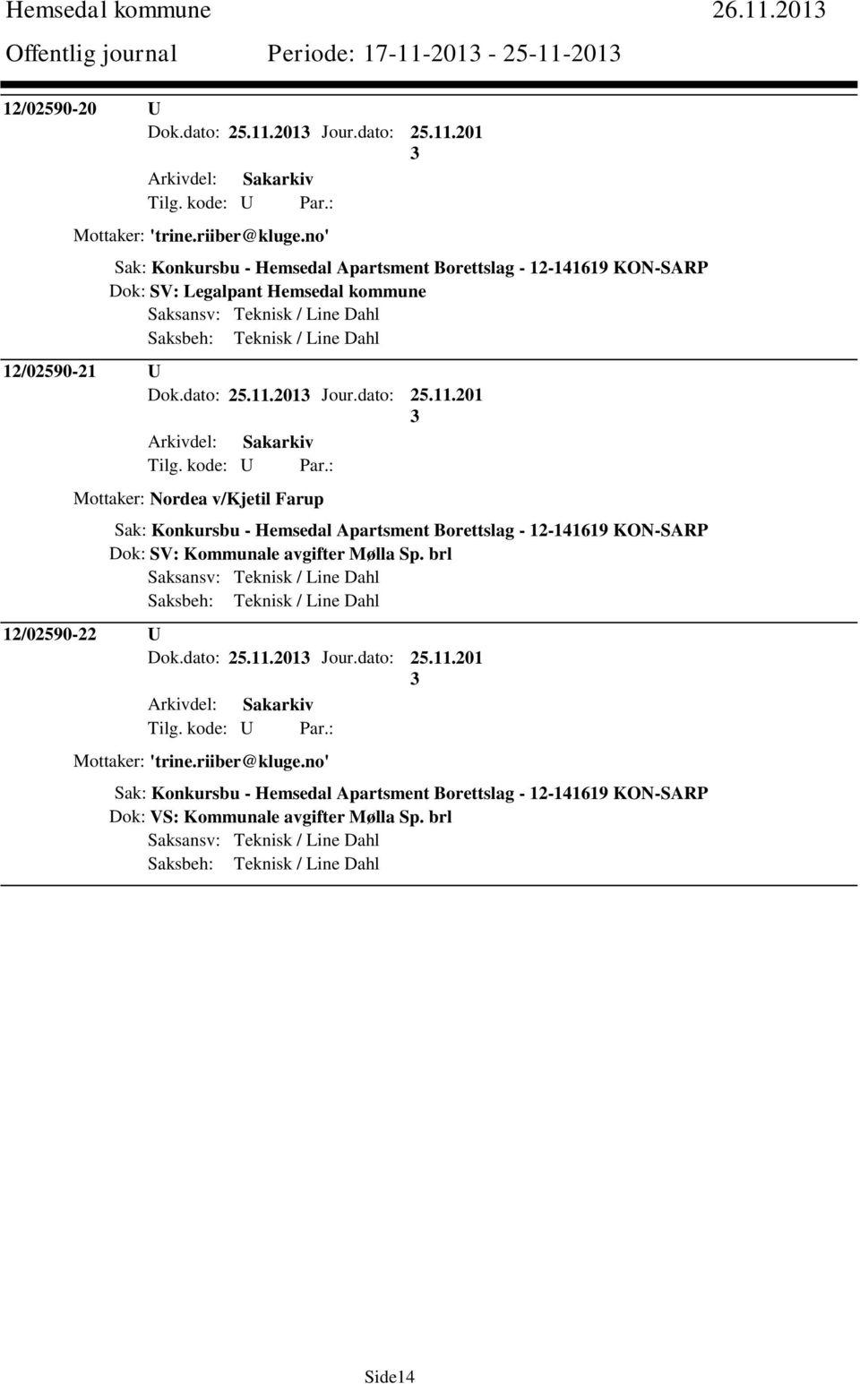 201 Jour.dato: 25.11.201 Mottaker: Nordea v/kjetil Farup Sak: Konkursbu - Hemsedal Apartsment Borettslag - 12-141619 KON-SARP Dok: SV: Kommunale avgifter Mølla Sp.