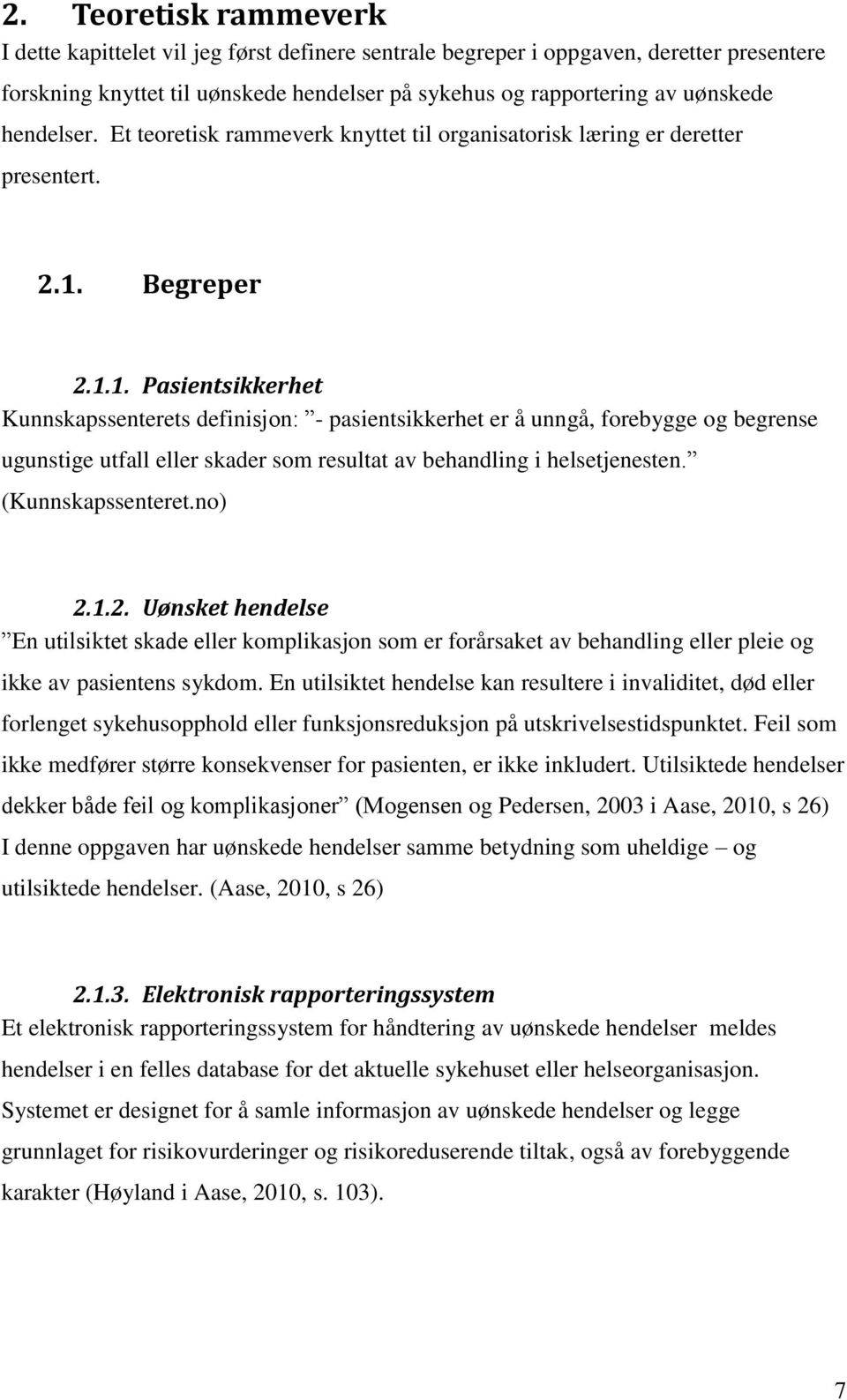 Begreper 2.1.1. Pasientsikkerhet Kunnskapssenterets definisjon: - pasientsikkerhet er å unngå, forebygge og begrense ugunstige utfall eller skader som resultat av behandling i helsetjenesten.