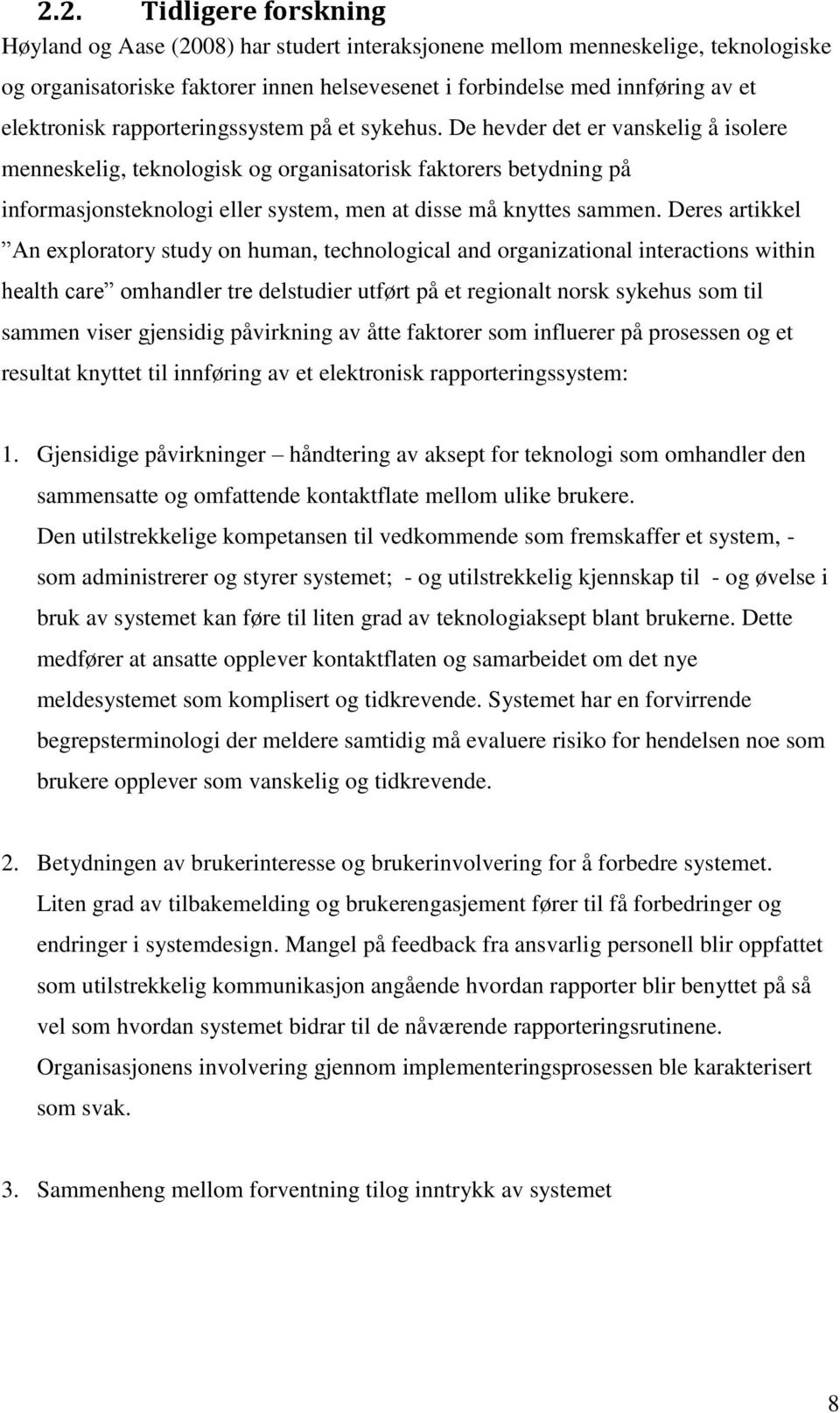 De hevder det er vanskelig å isolere menneskelig, teknologisk og organisatorisk faktorers betydning på informasjonsteknologi eller system, men at disse må knyttes sammen.