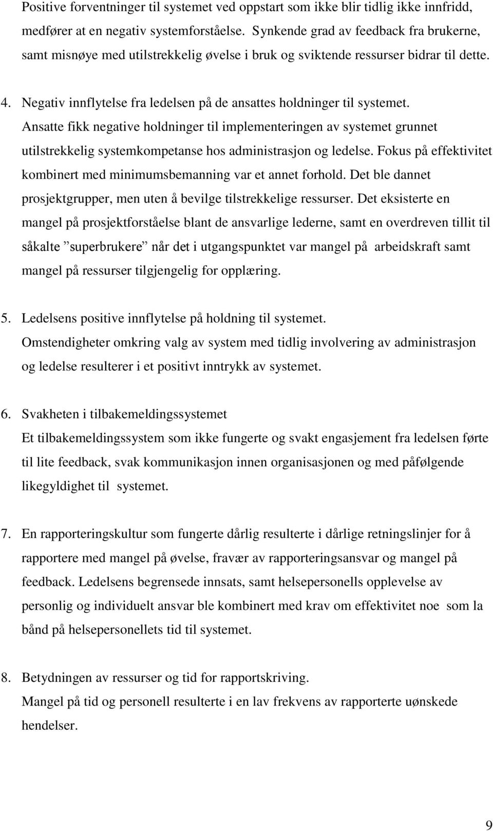 Negativ innflytelse fra ledelsen på de ansattes holdninger til systemet.