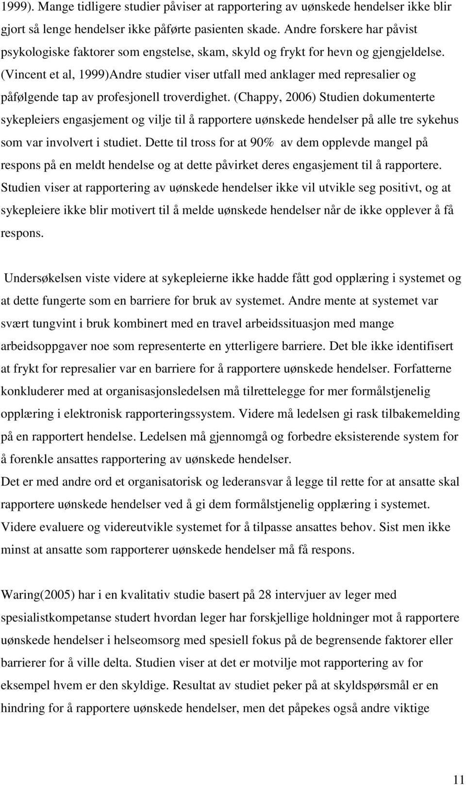 (Vincent et al, 1999)Andre studier viser utfall med anklager med represalier og påfølgende tap av profesjonell troverdighet.