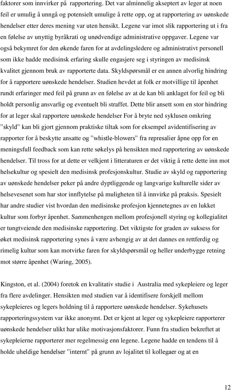 Legene var imot slik rapportering ut i fra en følelse av unyttig byråkrati og unødvendige administrative oppgaver.