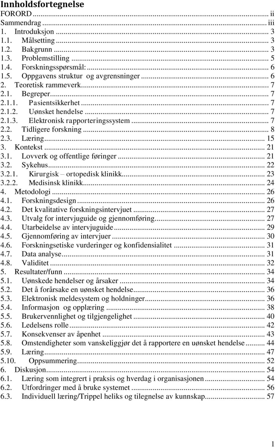 .. 15 3. Kontekst... 21 3.1. Lovverk og offentlige føringer... 21 3.2. Sykehus... 22 3.2.1. Kirurgisk ortopedisk klinikk... 23 3.2.2. Medisinsk klinikk... 24 4. Metodologi... 26 4.1. Forskningsdesign.