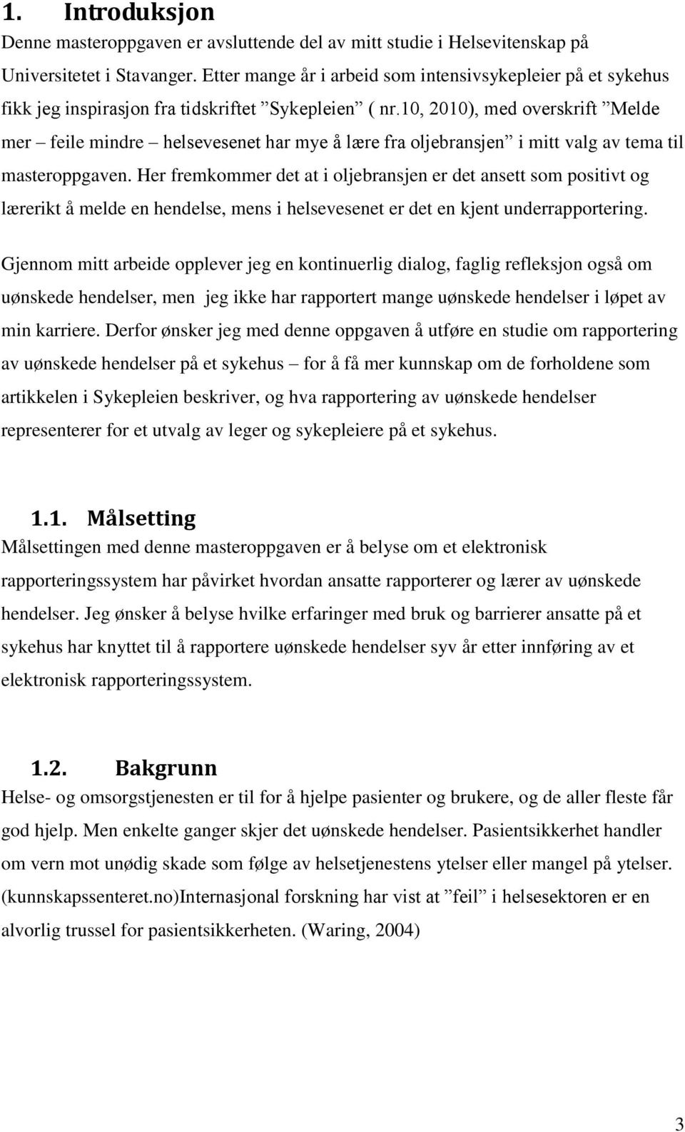 10, 2010), med overskrift Melde mer feile mindre helsevesenet har mye å lære fra oljebransjen i mitt valg av tema til masteroppgaven.