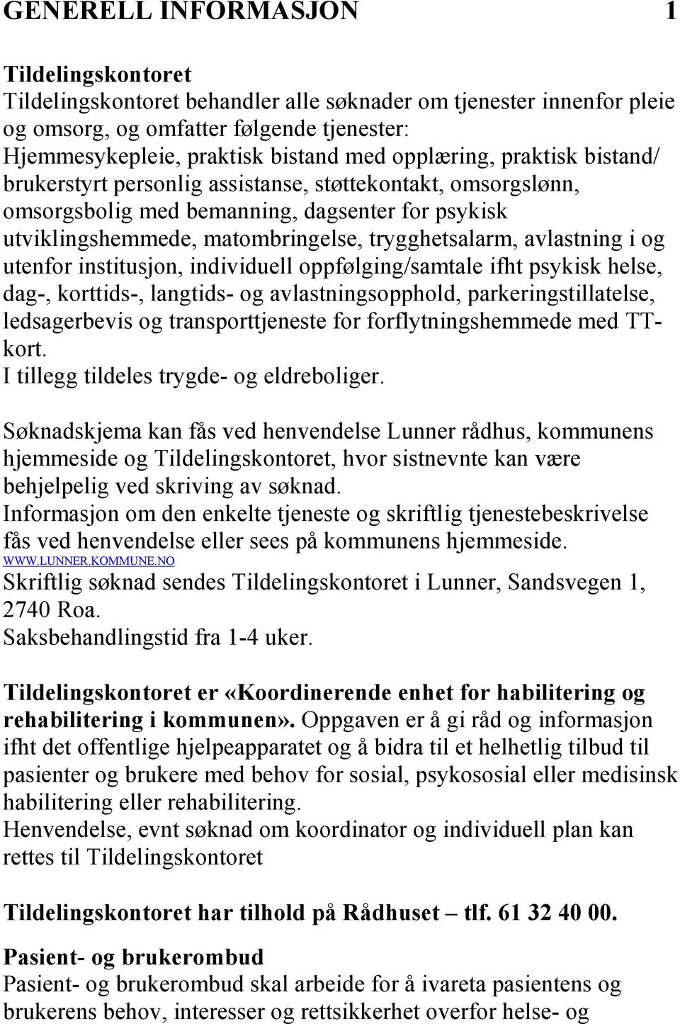 avlastning i og utenfor institusjon, individuell oppfølging/samtale ifht psykisk helse, dag-, korttids-, langtids- og avlastningsopphold, parkeringstillatelse, ledsagerbevis og transporttjeneste for