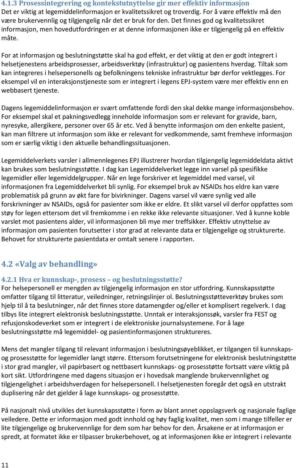 Det finnes god og kvalitetssikret informasjon, men hovedutfordringen er at denne informasjonen ikke er tilgjengelig på en effektiv måte.