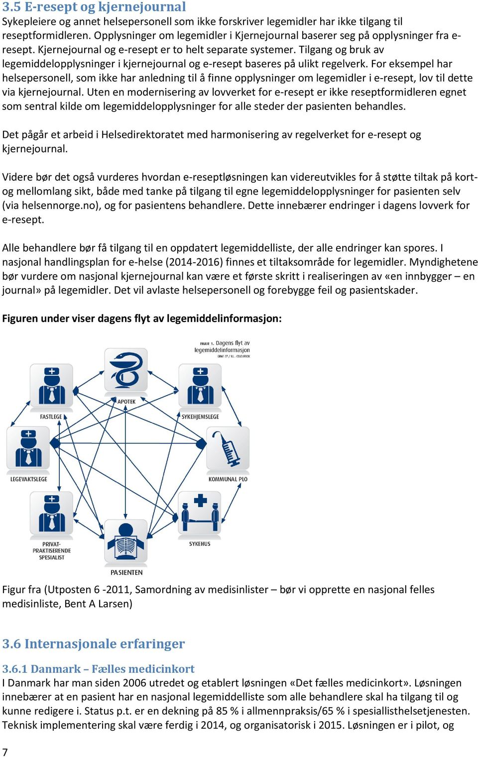 Tilgang og bruk av legemiddelopplysninger i kjernejournal og e-resept baseres på ulikt regelverk.