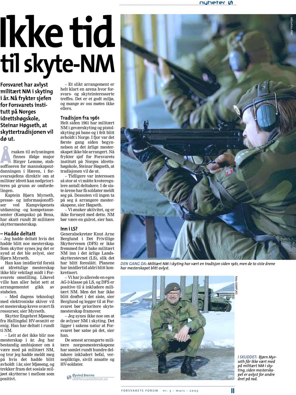 Årsaken til avlysningen finnes ifølge major Birger Lemme, stabsoffiseren for mannskapsutdanningen i Hæren, i forsvarssjefens direktiv om at militær idrett kan nedprioriteres på grunn av omfordelingen.