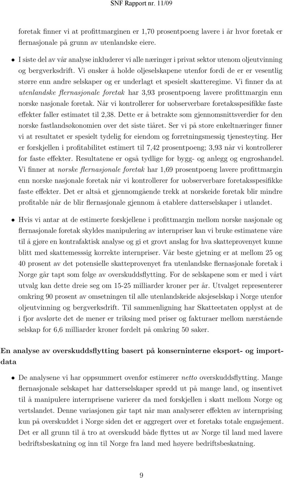 Vi ønsker å holde oljeselskapene utenfor fordi de er er vesentlig større enn andre selskaper og er underlagt et spesielt skatteregime.