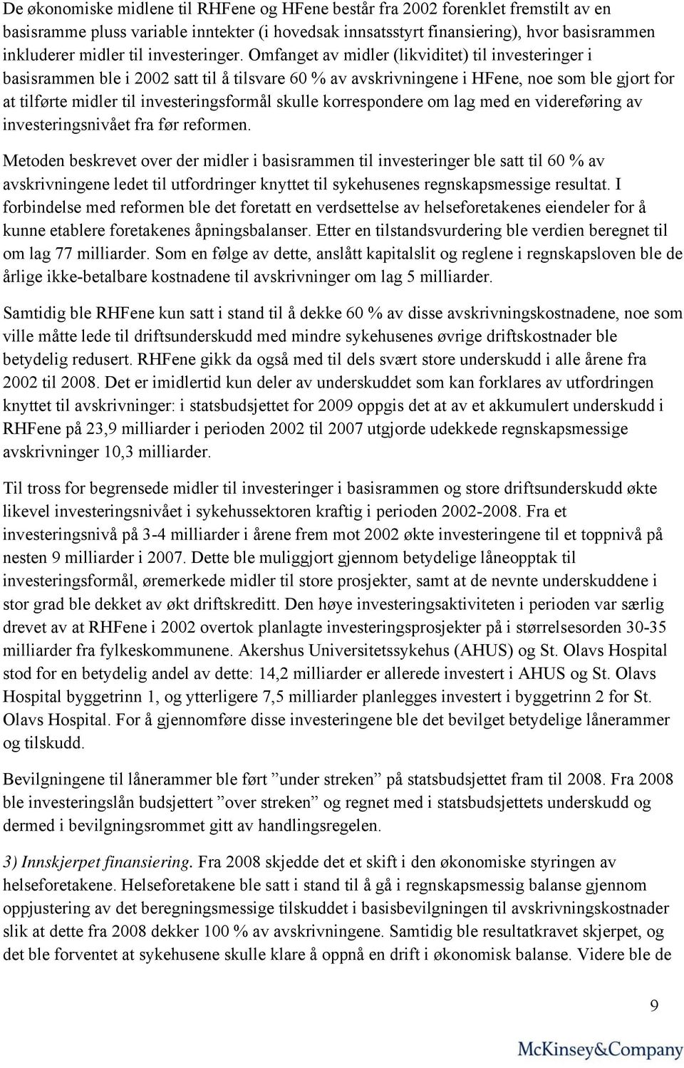 Omfanget av midler (likviditet) til investeringer i basisrammen ble i 2002 satt til å tilsvare 60 % av avskrivningene i HFene, noe som ble gjort for at tilførte midler til investeringsformål skulle