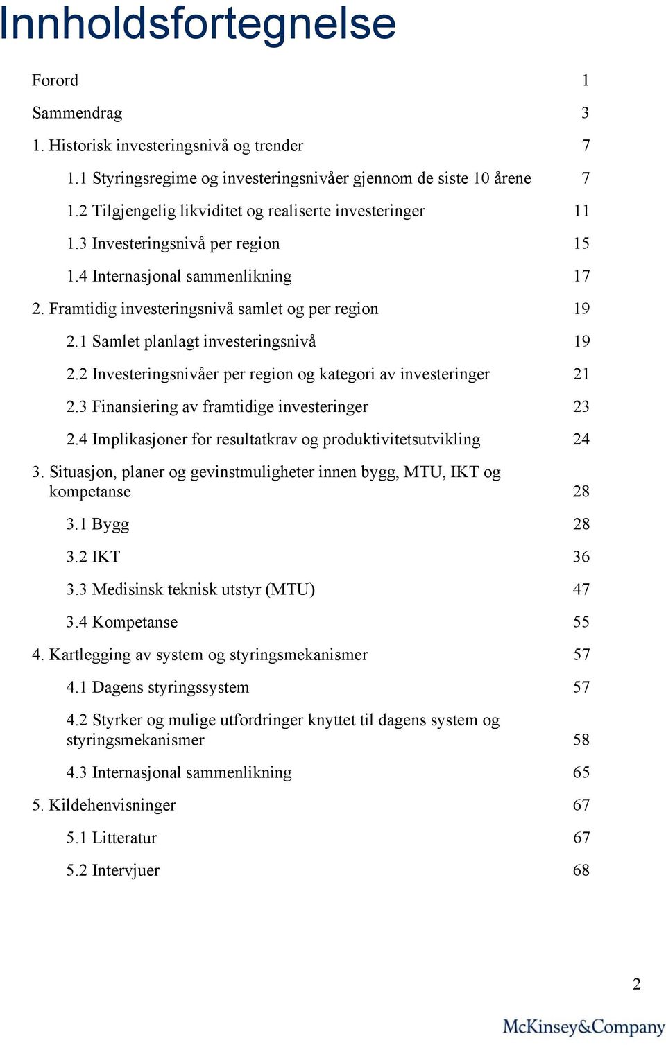 1 Samlet planlagt investeringsnivå 19 2.2 Investeringsnivåer per region og kategori av investeringer 21 2.3 Finansiering av framtidige investeringer 23 2.