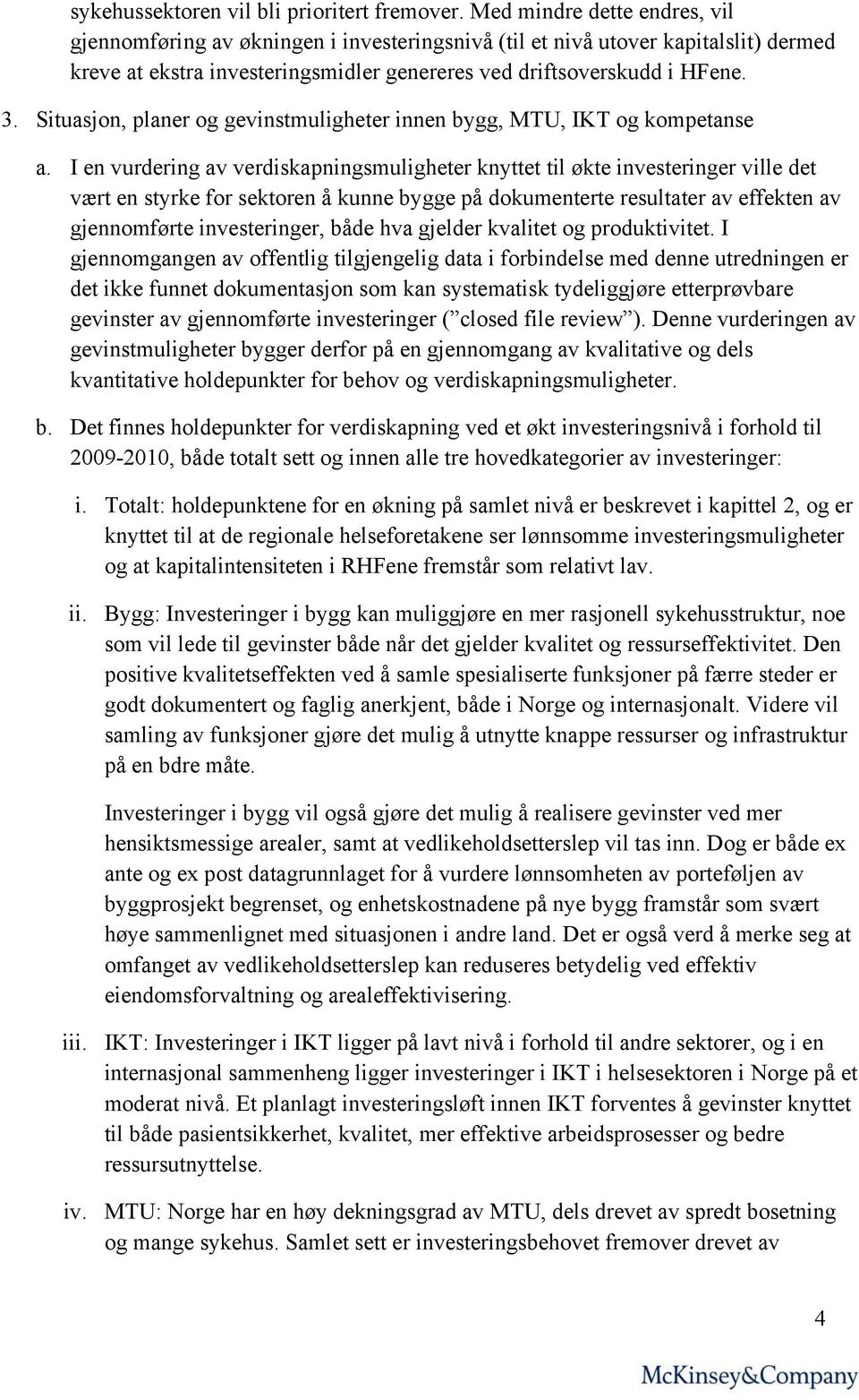 Situasjon, planer og gevinstmuligheter innen bygg, MTU, IKT og kompetanse a.