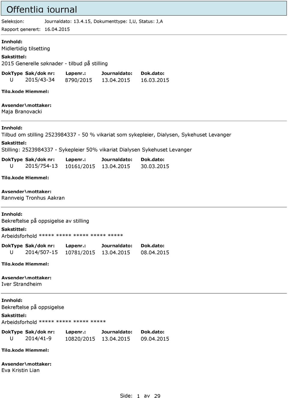 2015 Maja Branovacki Tilbud om stilling 2523984337-50 % vikariat som sykepleier, Dialysen, Sykehuset Levanger Stilling: 2523984337 - Sykepleier 50% vikariat Dialysen