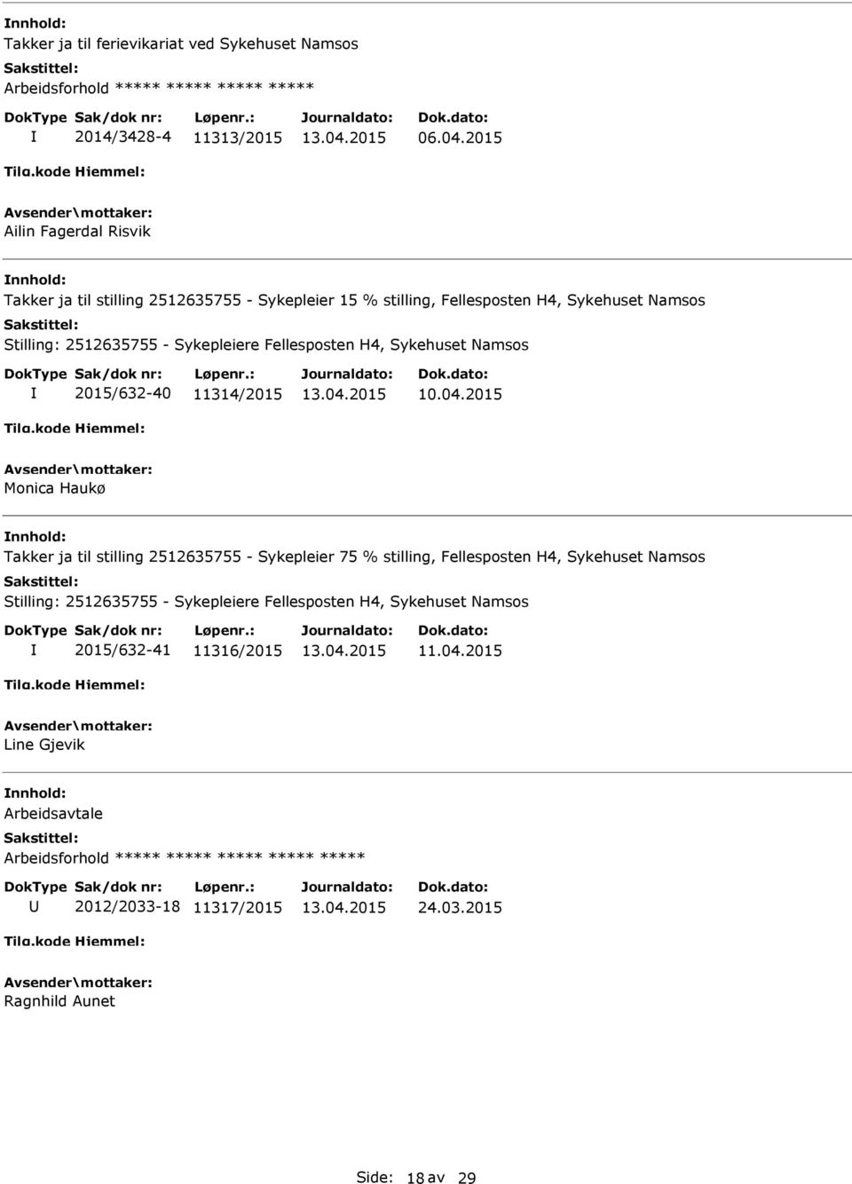 Fellesposten H4, Sykehuset Namsos 2015/632-40 11314/2015 Monica Haukø Takker ja til stilling 2512635755 - Sykepleier 75 % stilling, Fellesposten H4, Sykehuset Namsos