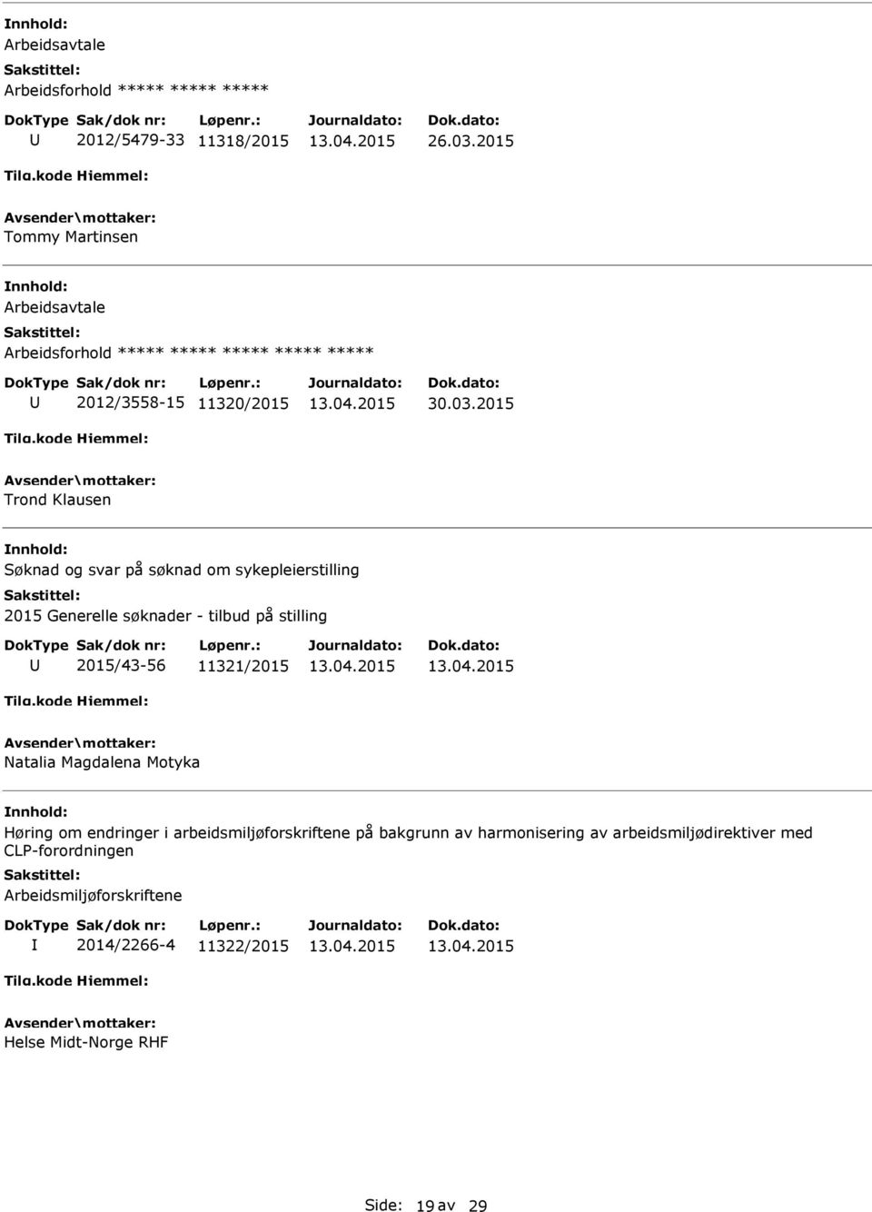 2015 Trond Klausen Søknad og svar på søknad om sykepleierstilling 2015 Generelle søknader - tilbud på stilling 2015/43-56 11321/2015