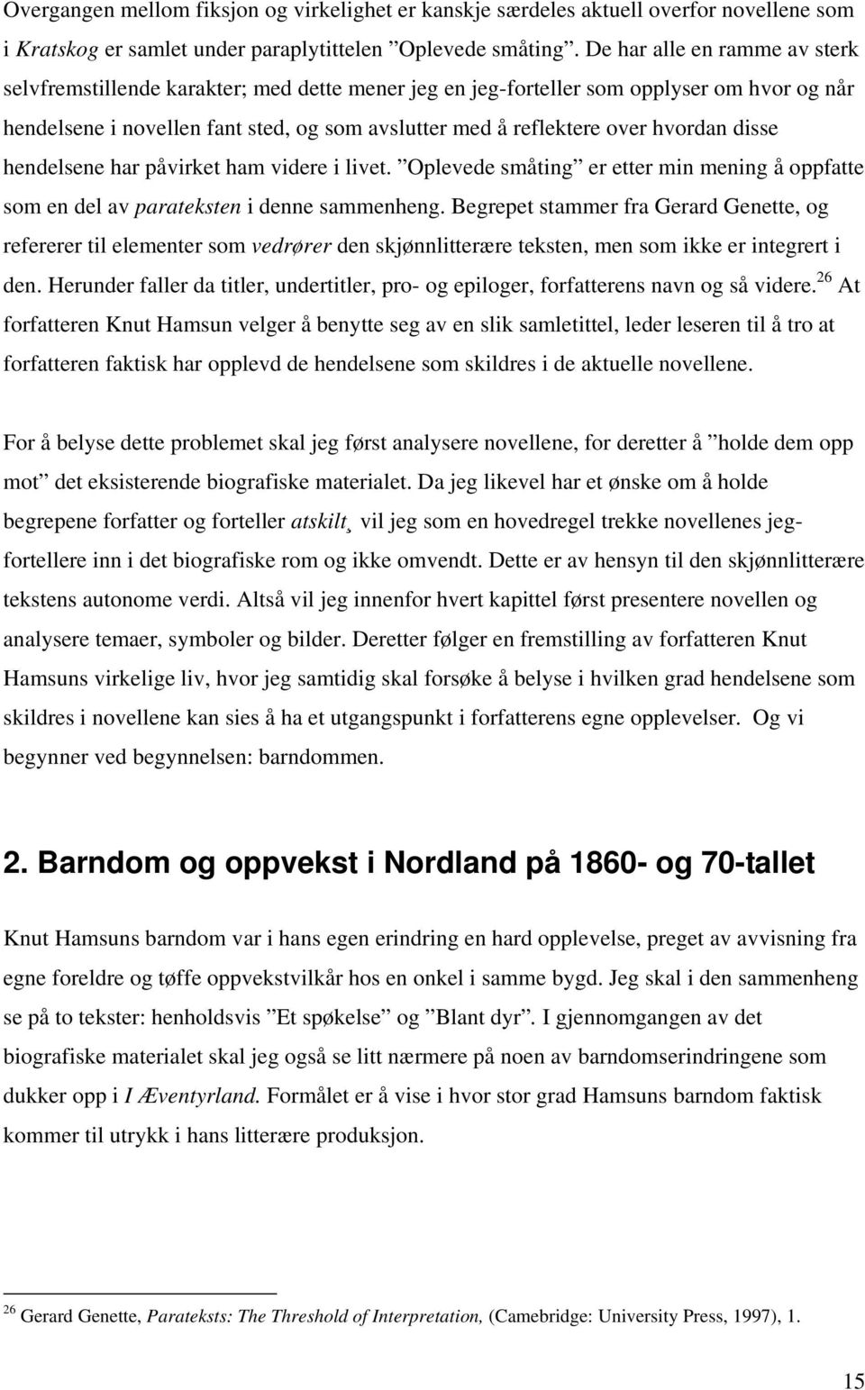 hvordan disse hendelsene har påvirket ham videre i livet. Oplevede småting er etter min mening å oppfatte som en del av parateksten i denne sammenheng.