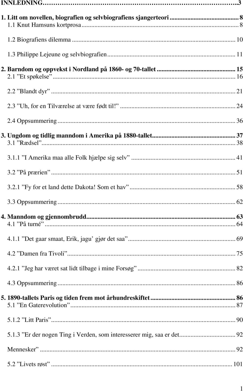 Ungdom og tidlig manndom i Amerika på 1880-tallet... 37 3.1 Rædsel... 38 3.1.1 I Amerika maa alle Folk hjælpe sig selv... 41 3.2 På prærien... 51 3.2.1 Fy for et land dette Dakota! Som et hav... 58 3.