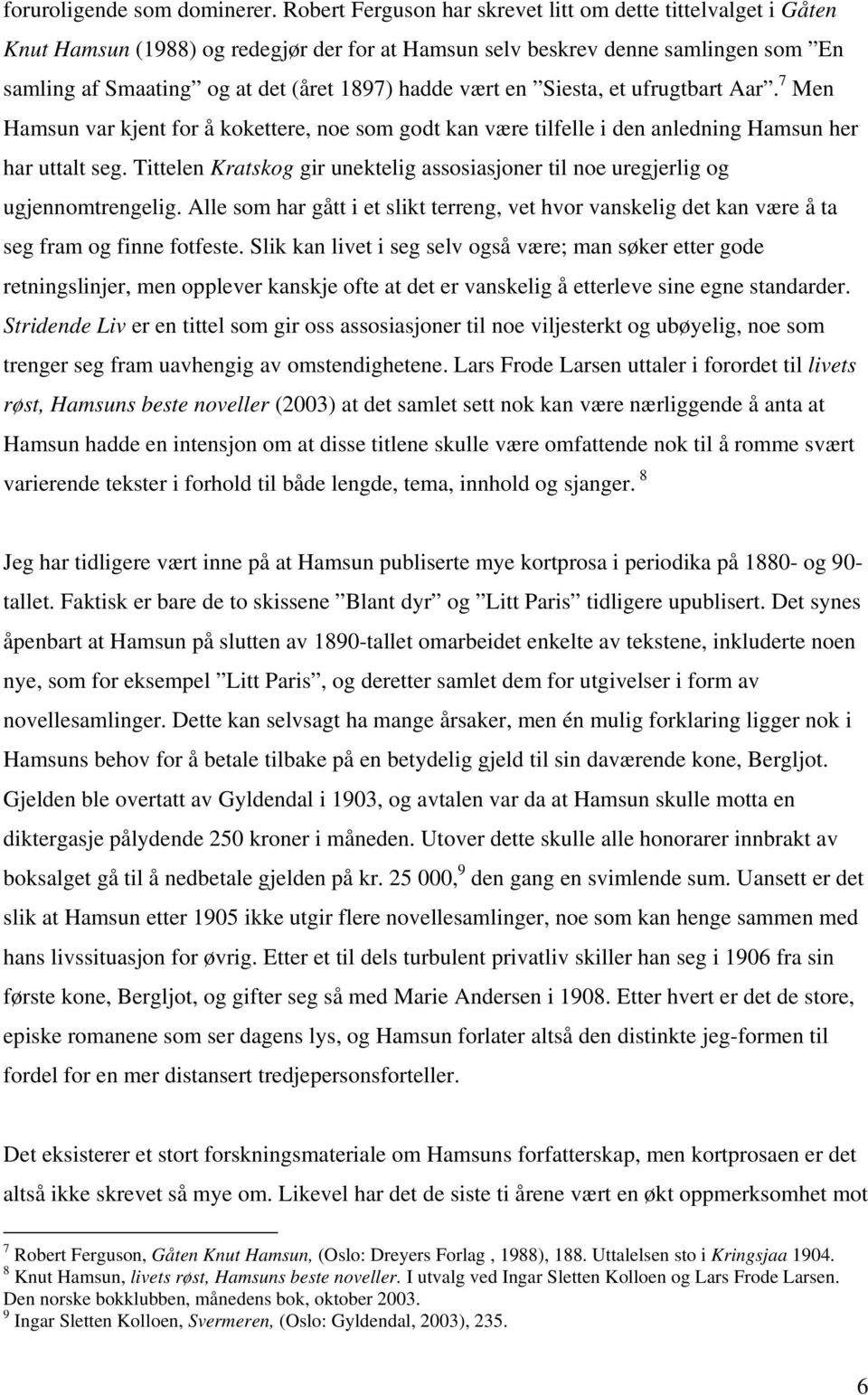 vært en Siesta, et ufrugtbart Aar. 7 Men Hamsun var kjent for å kokettere, noe som godt kan være tilfelle i den anledning Hamsun her har uttalt seg.