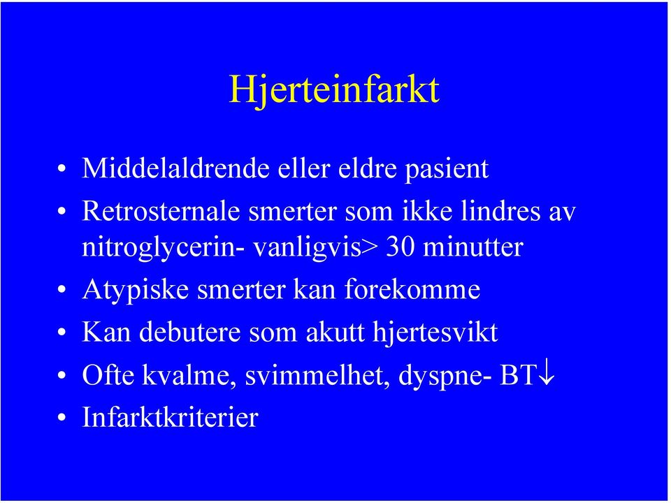 vanligvis> 30 minutter Atypiske smerter kan forekomme Kan