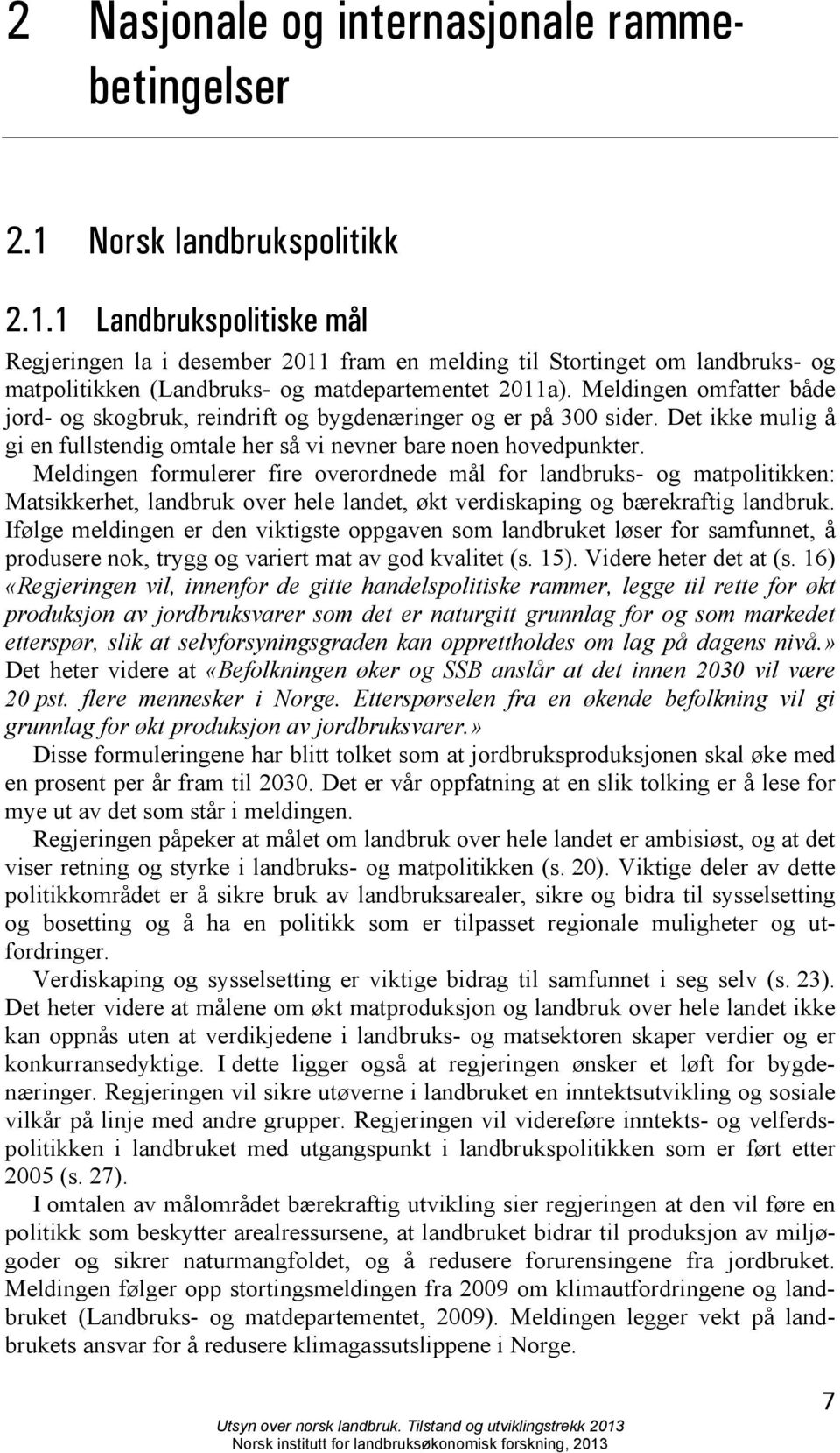 Meldingen omfatter både jord- og skogbruk, reindrift og bygdenæringer og er på 300 sider. Det ikke mulig å gi en fullstendig omtale her så vi nevner bare noen hovedpunkter.